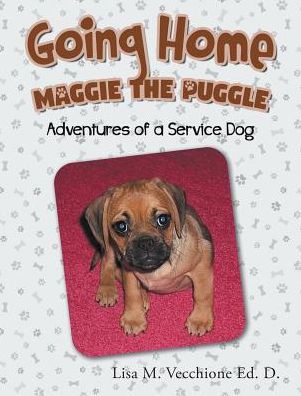Going Home: Maggie the Puggle; Adventures of a Service Dog