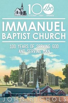 Immanuel Baptist Church: 100 Years of Serving God and Serving Man
