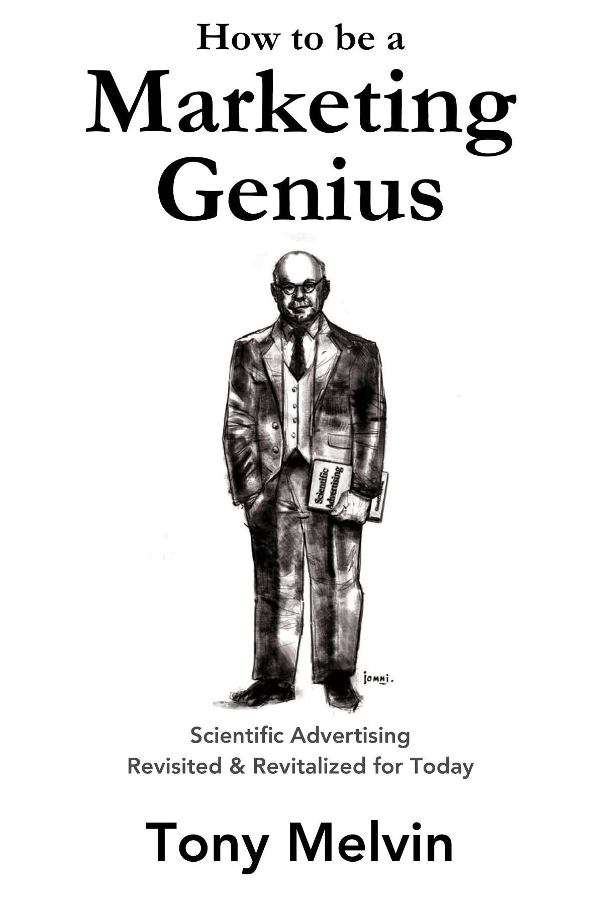 How to be a Marketing Genius: Scientific Advertising Revisited and Revitalized for Today