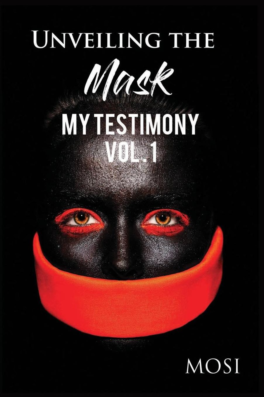 Unveiling the Mask: My Testimony Vol.1