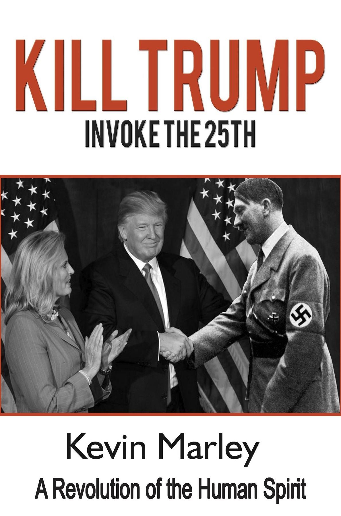 Kill Trump: Invoke the 25th -- A Revolution of the Human Spirit
