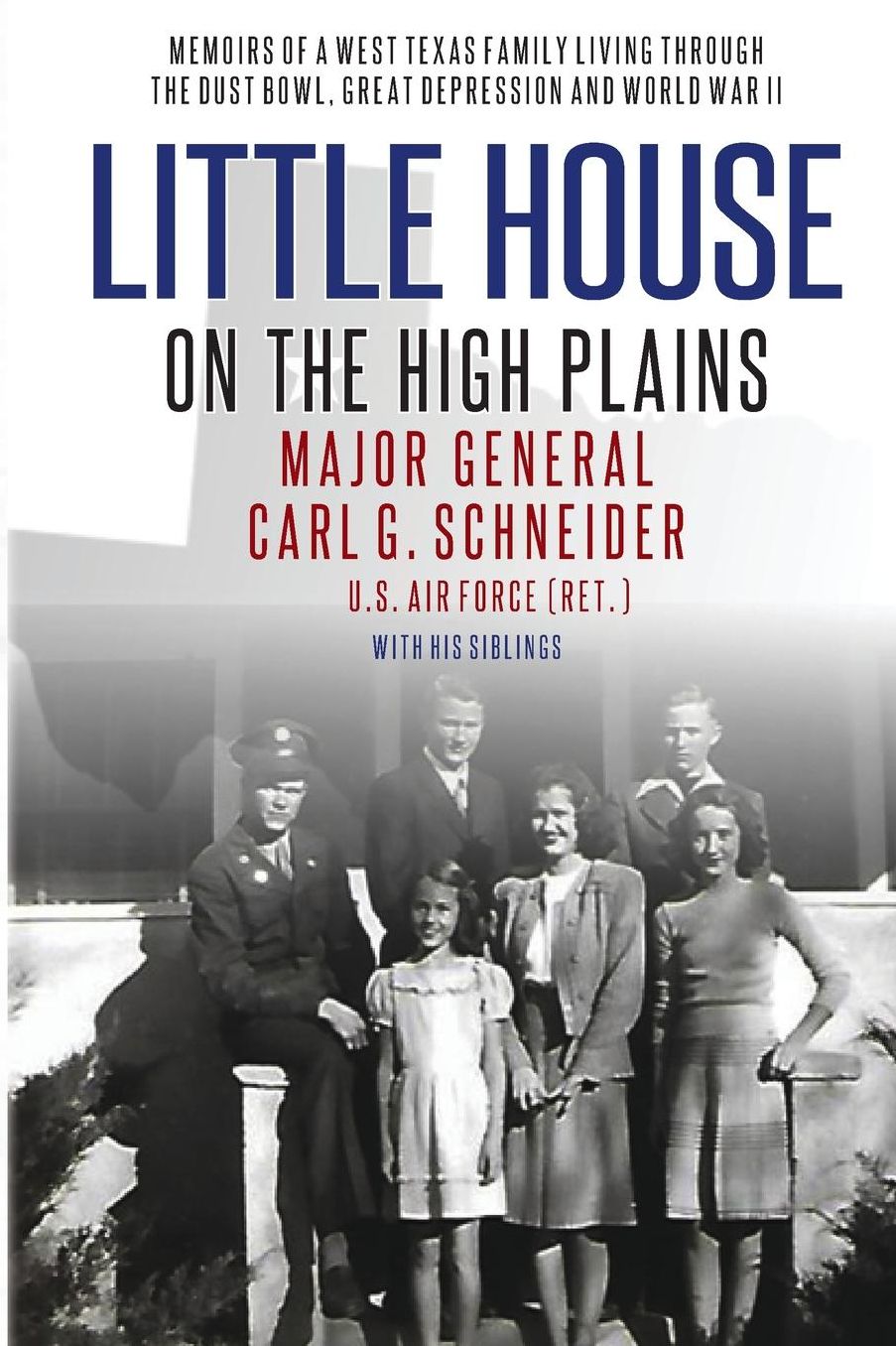 Little House on the High Plains: Memoirs of a West Texas Family Living Through the Dust Bowl, Great Depression and WW II