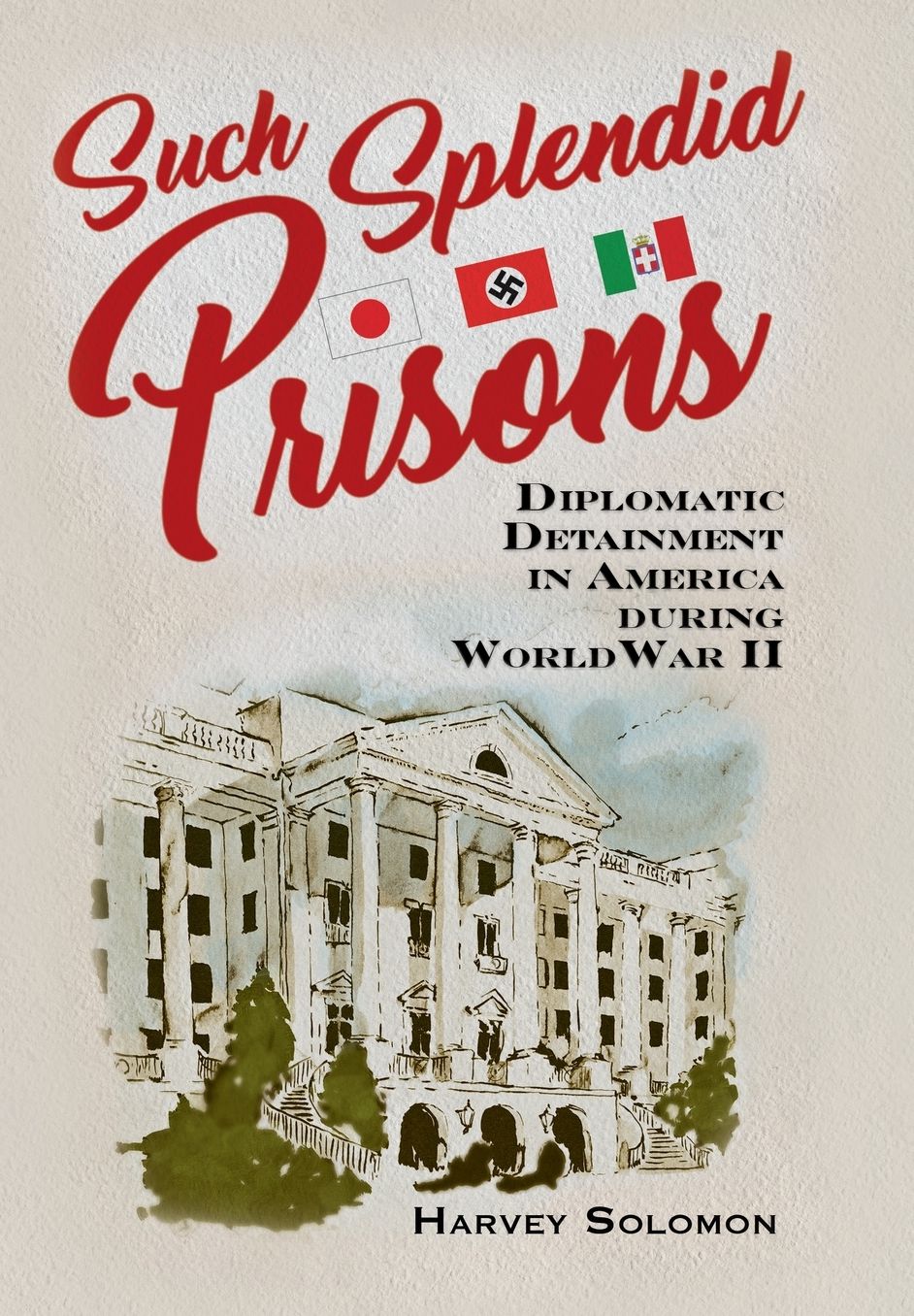 Such Splendid Prisons : Diplomatic Detainment in America During World War II