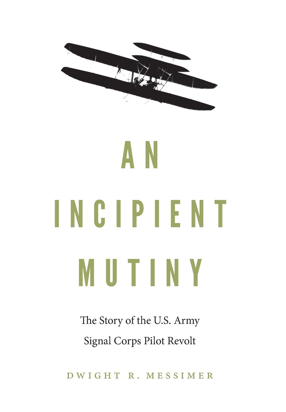 An Incipient Mutiny : The Story of the U.S. Army Signal Corps Pilot Revolt
