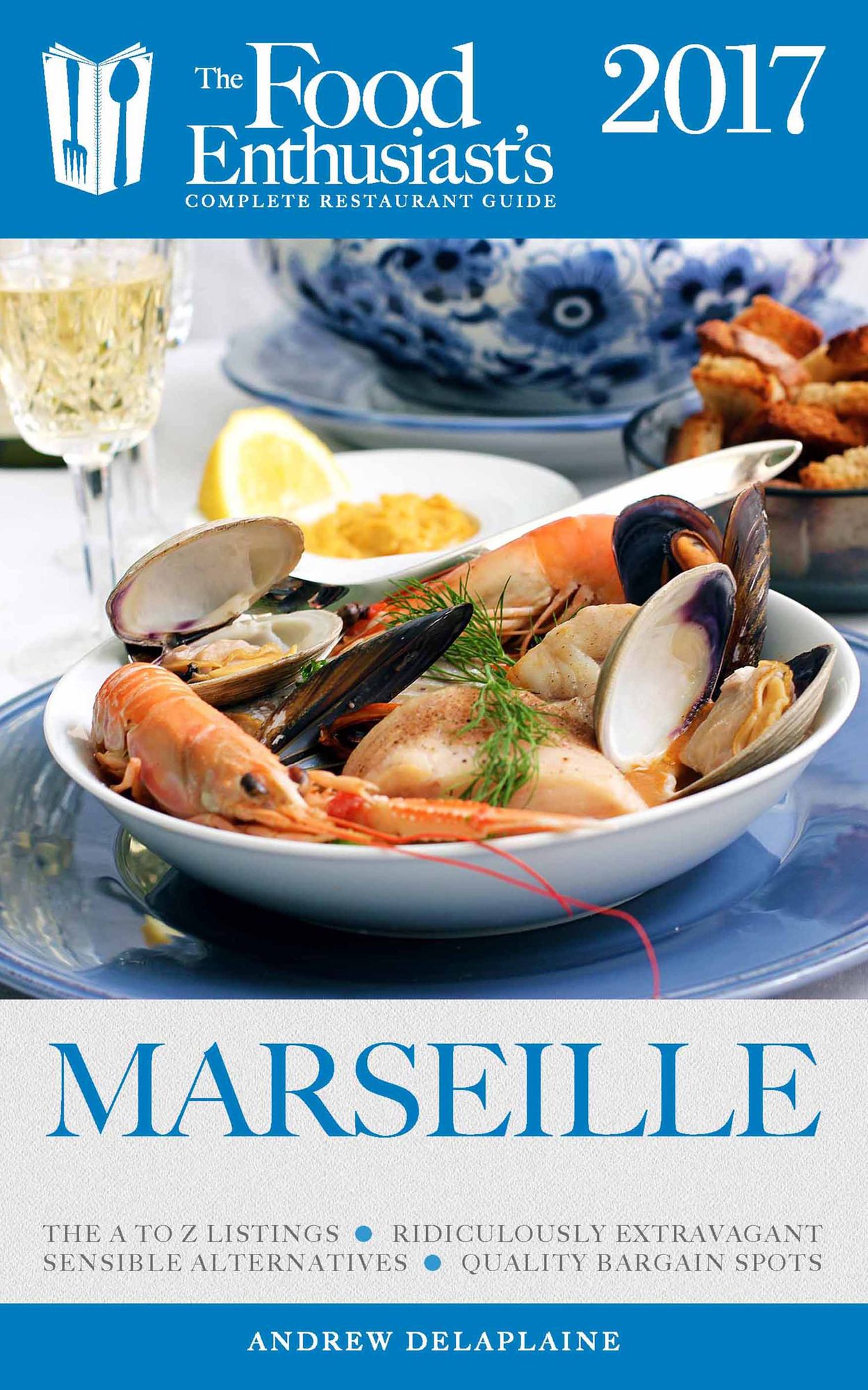 Marseille - 2017:: The Food Enthusiast's Complete Restaurant Guide