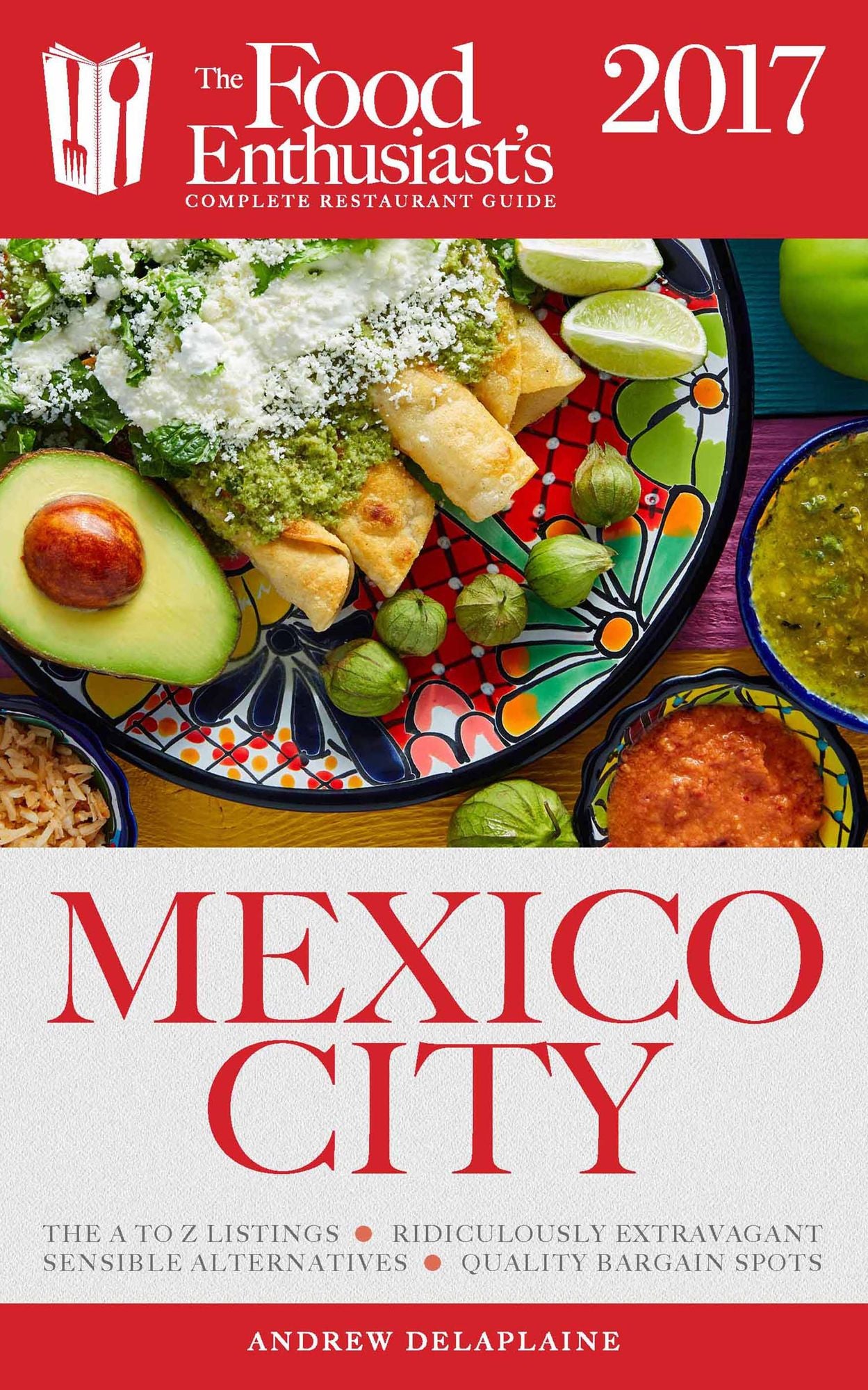 Mexico City - 2017: The Food Enthusiast's Complete Restaurant Guide