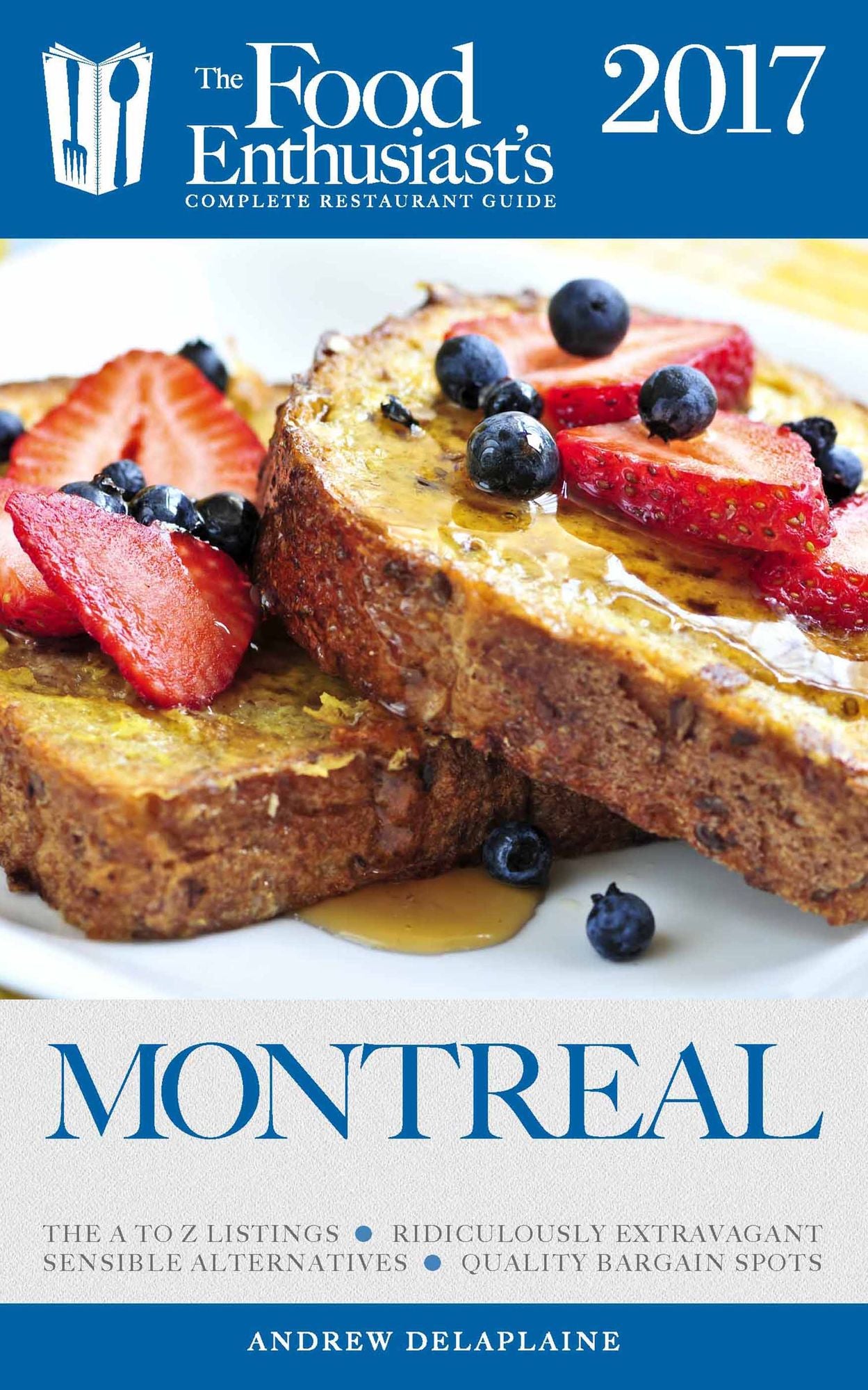 Montreal - 2017:: The Food Enthusiast's Complete Restaurant Guide