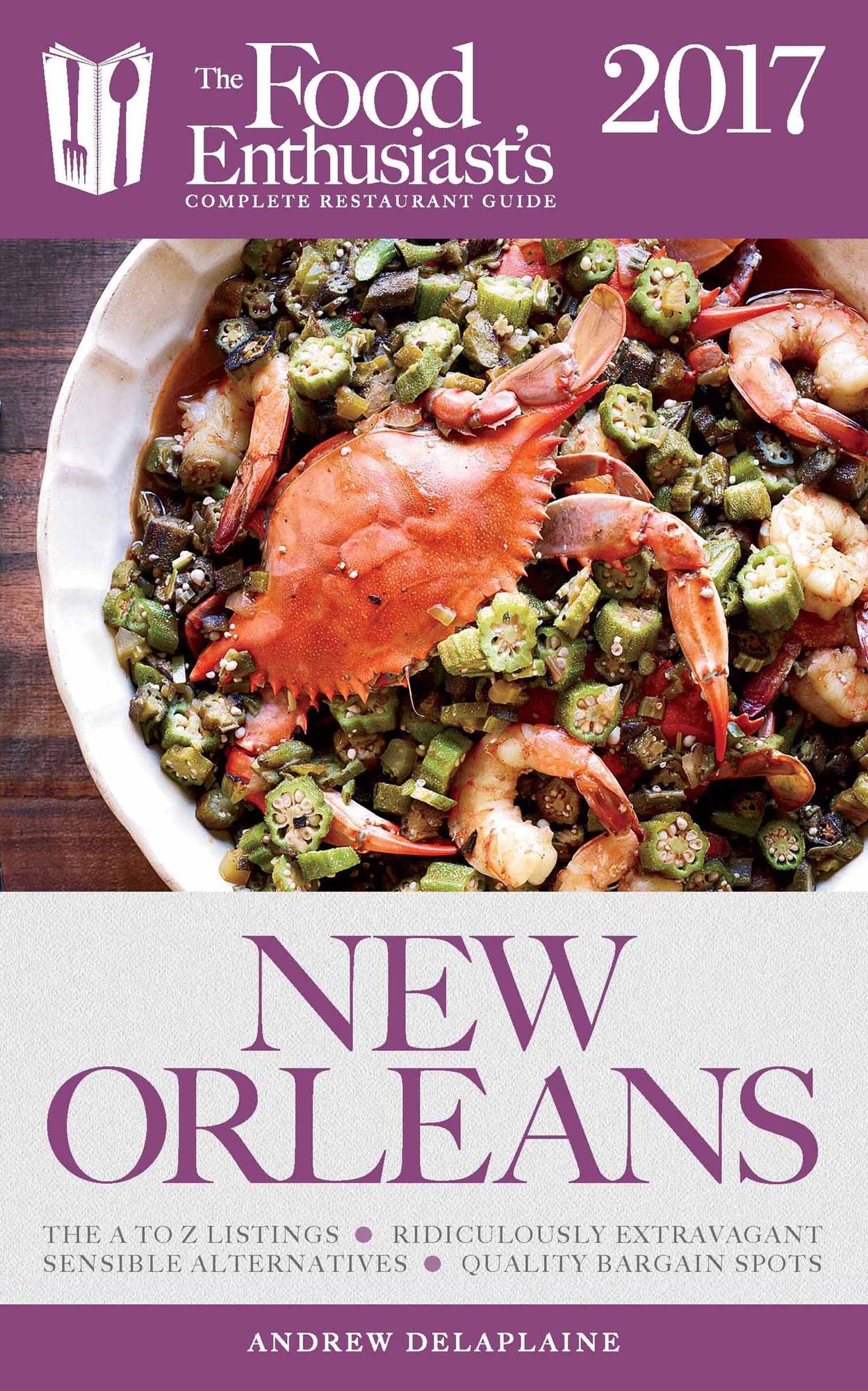 New Orleans - 2017:: The Food Enthusiast's Complete Restaurant Guide