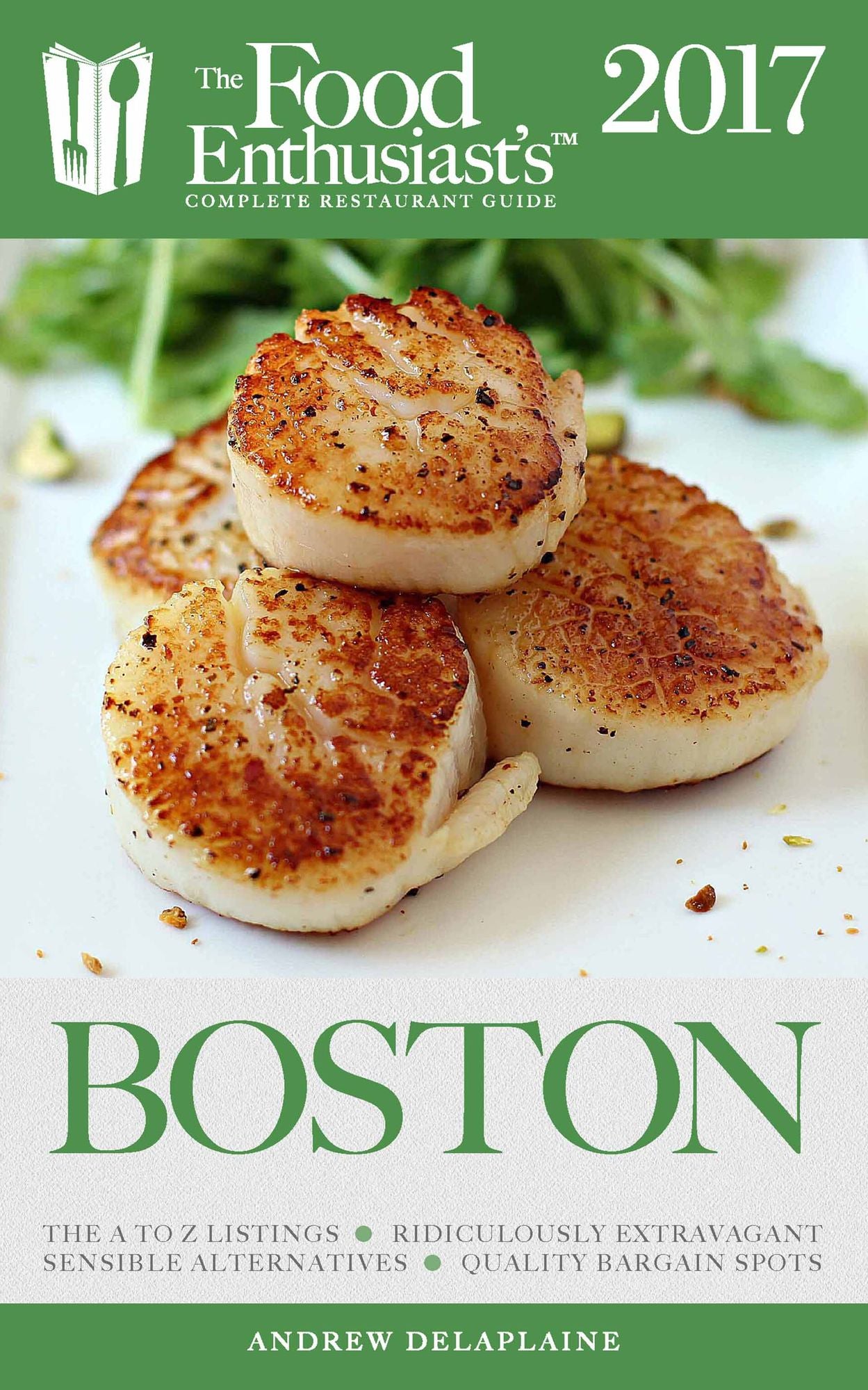 Boston - 2017: The Food Enthusiast's Complete Restaurant Guide