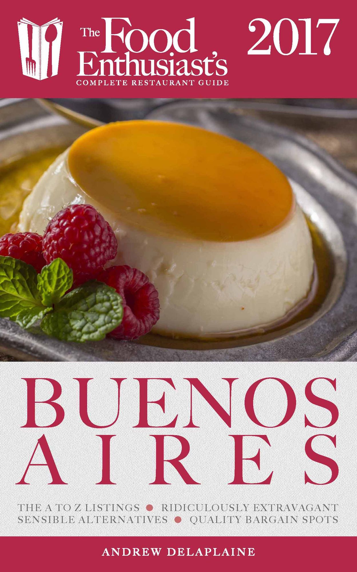 Buenos Aires - 2017: The Food Enthusiast's Complete Restaurant Guide