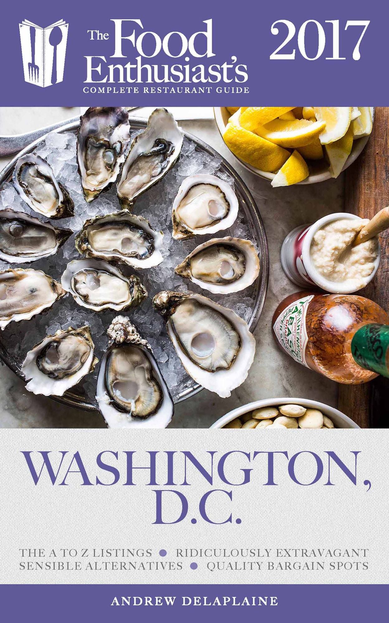 Washington, D.C. - 2017:: The Food Enthusiast's Complete Restaurant Guide