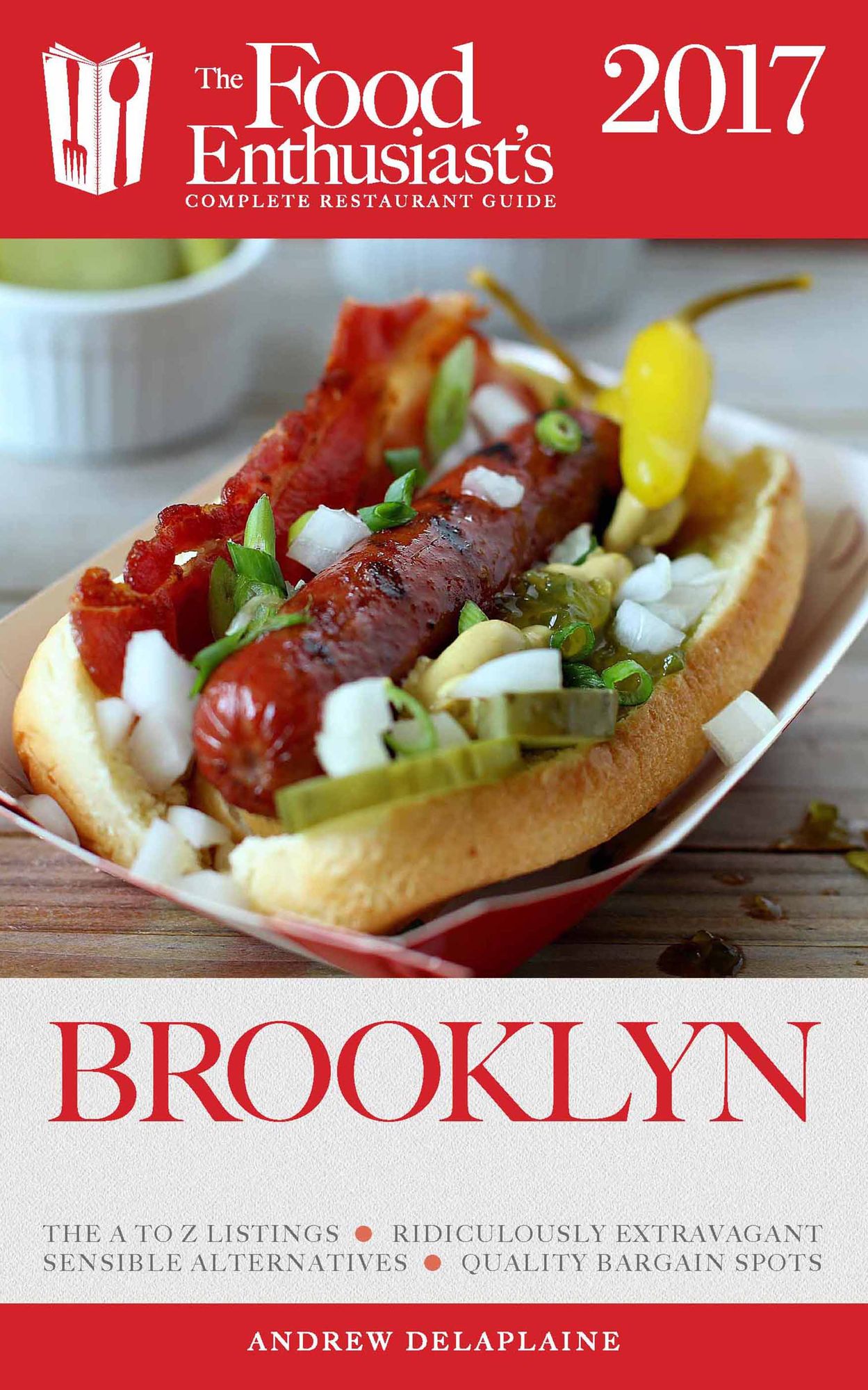 Brooklyn - 2017: The Food Enthusiast's Complete Restaurant Guide