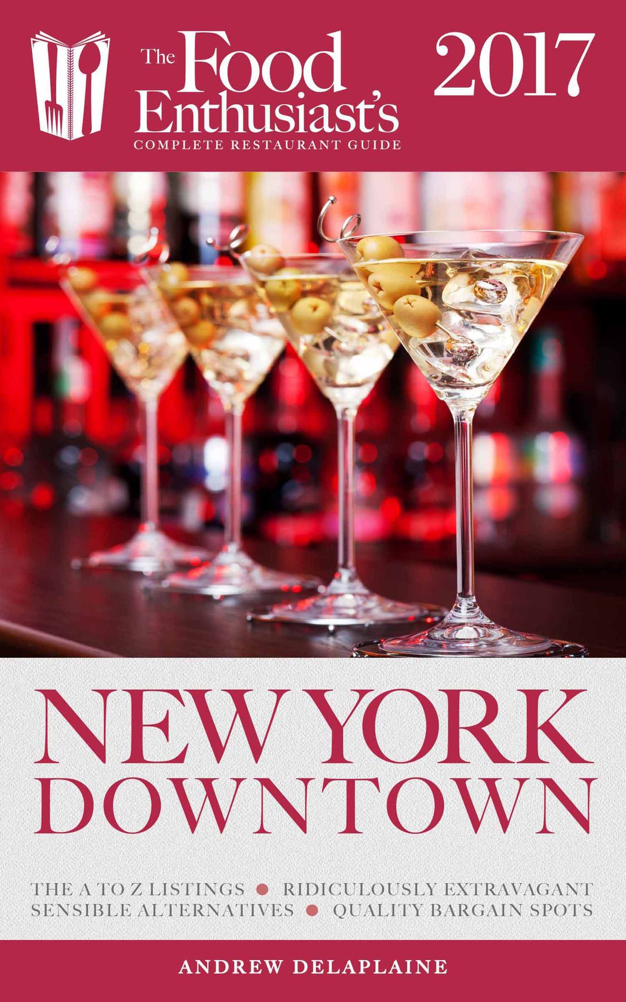 New Yok/Downtown - 2017: The Food Enthusiast's Complete Restaurant Guide