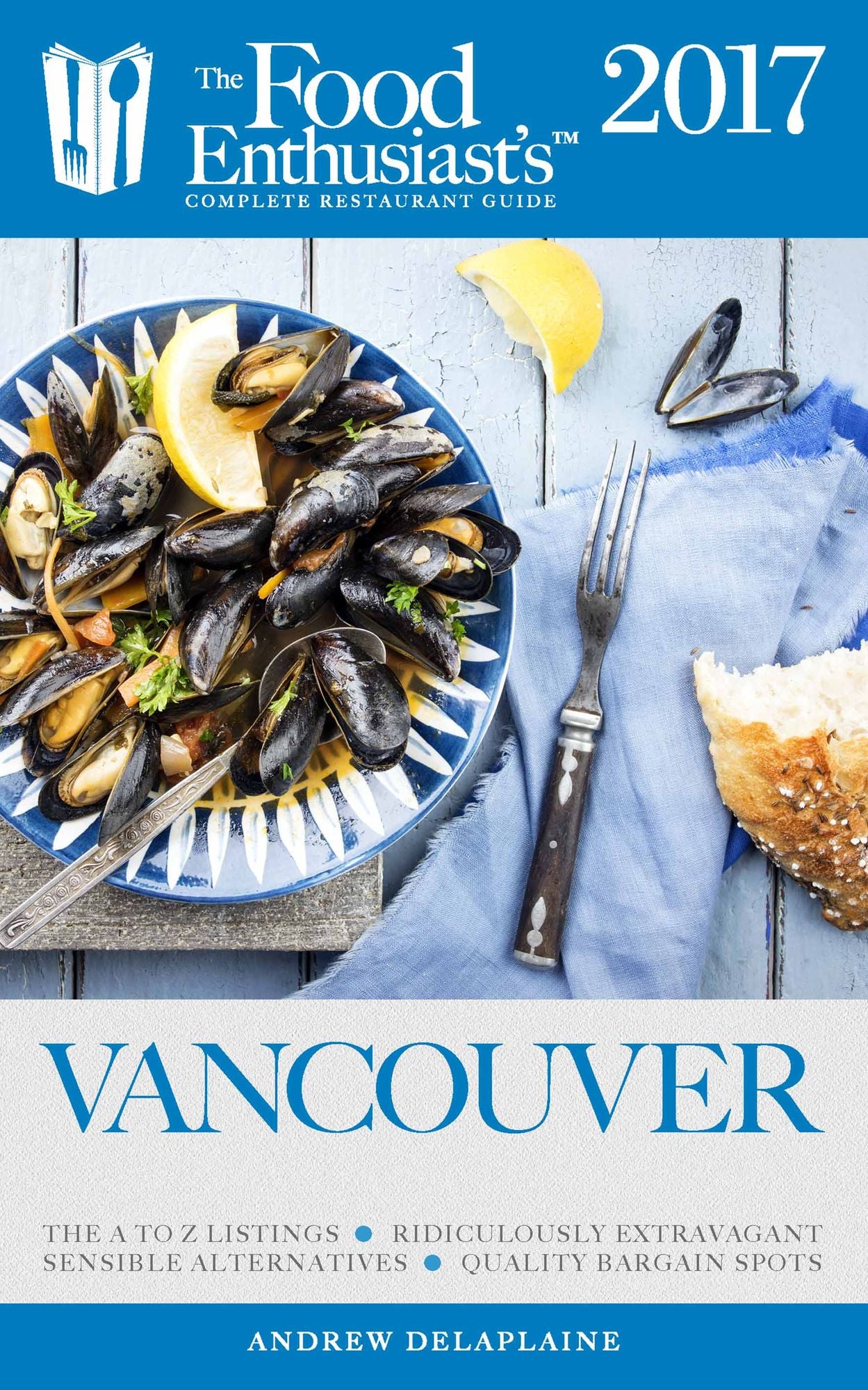 Vancouver - 2017: The Food Enthusiast's Complete Restaurant Guide