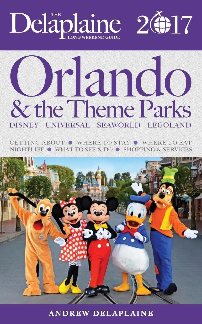 ORLANDO & the THEME PARKS - The Delaplaine 2017 Long Weekend Guide