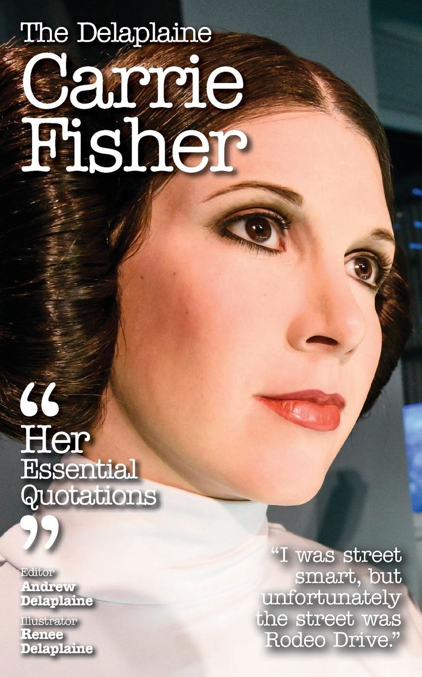 The Delaplaine CARRIE FISHER - Her Essential Quotations