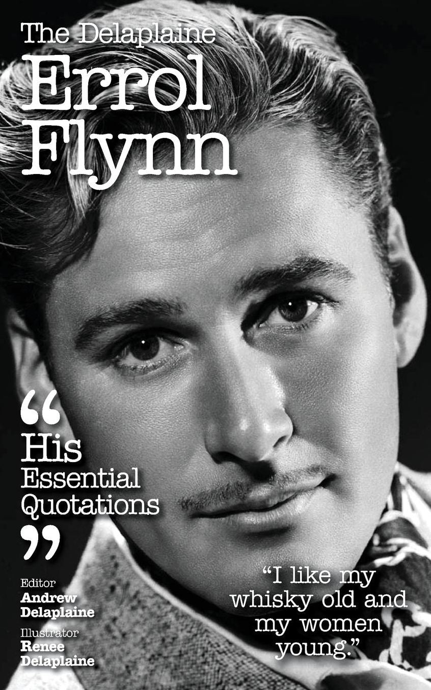 The Delaplaine ERROL FLYNN - His Essential Quotations
