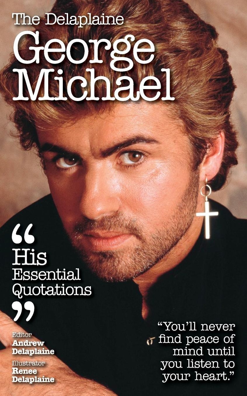 The Delaplaine GEORGE MICHAEL - His Essential Quotations