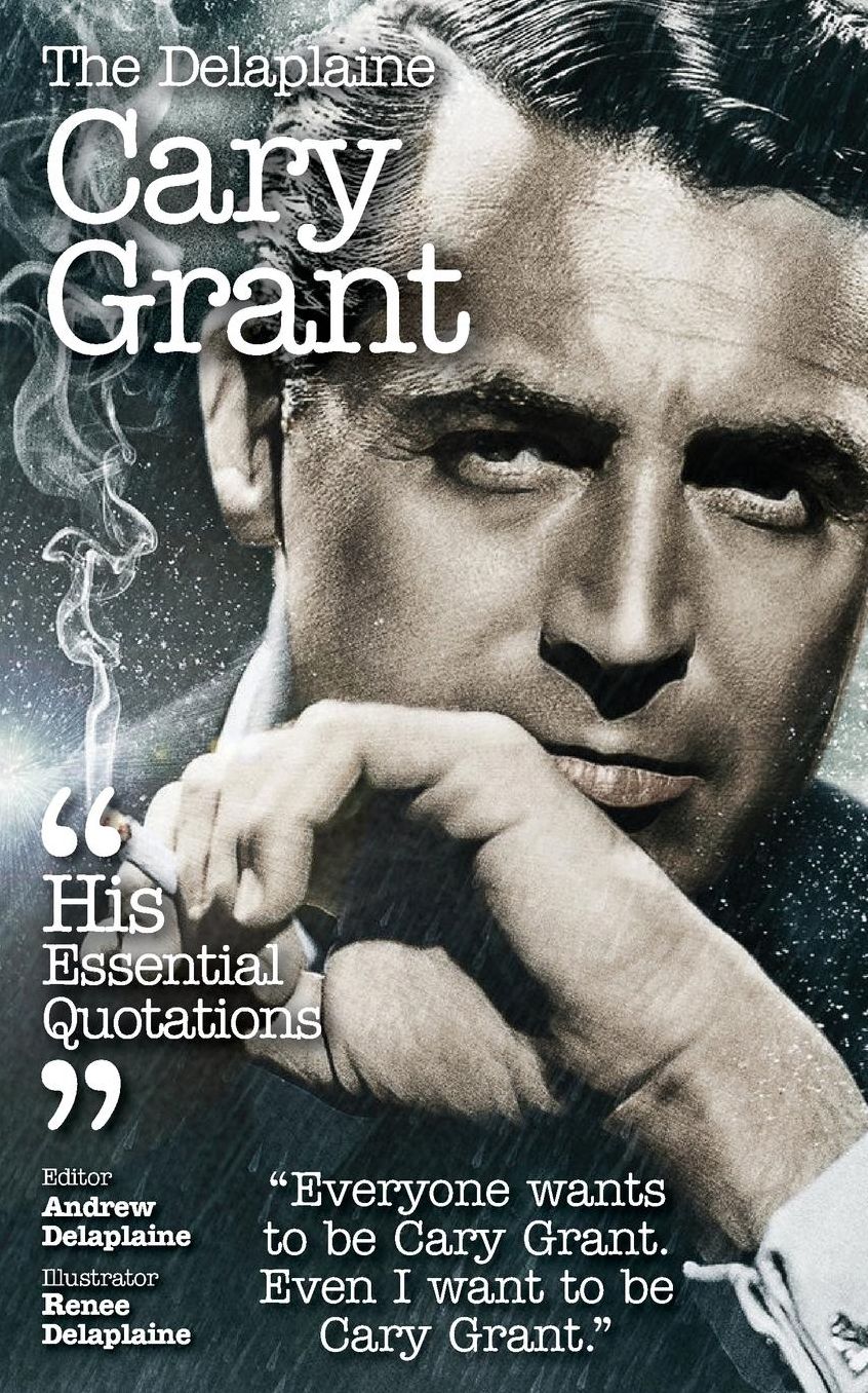 The Delaplaine CARY GRANT - His Essential Quotations