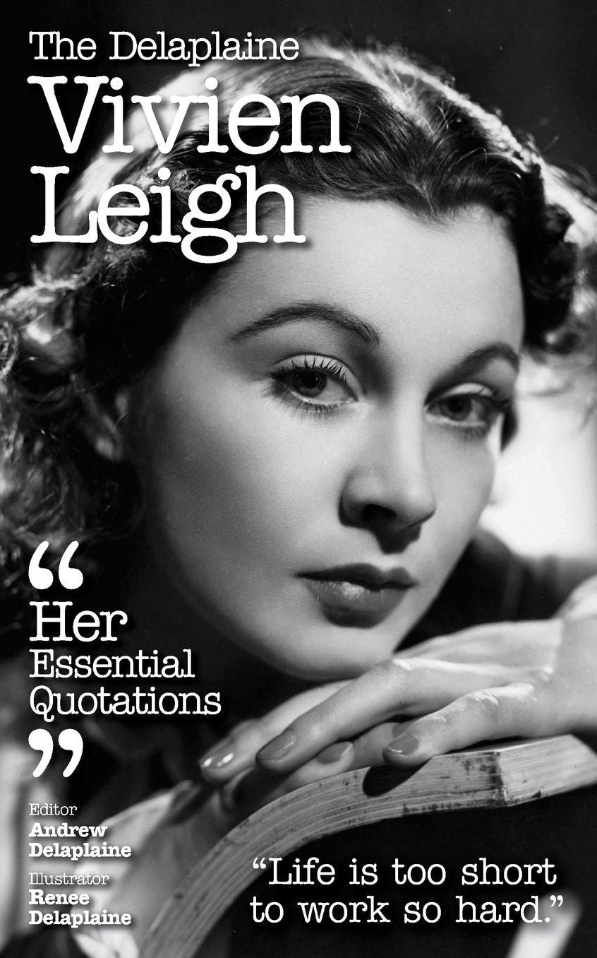 The Delaplaine VIVIEN LEIGH - Her Essential Quotations