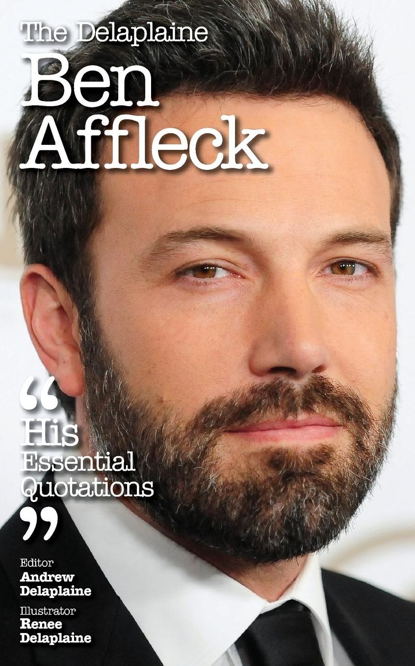 The Delaplaine BEN AFFLECK - His Essential Quotations