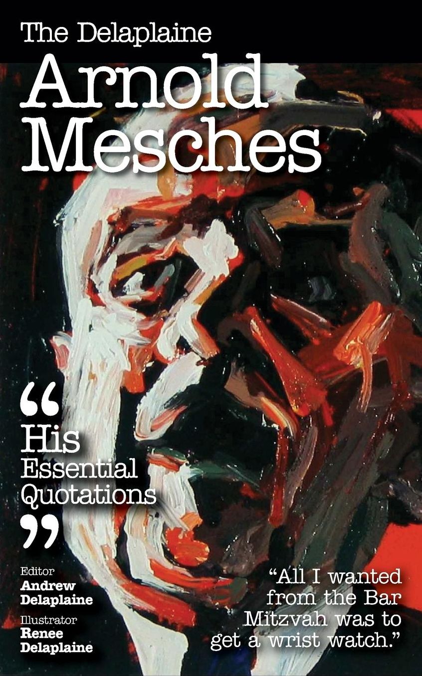 The Delaplaine ARNOLD MESCHES - His Essential Quotations