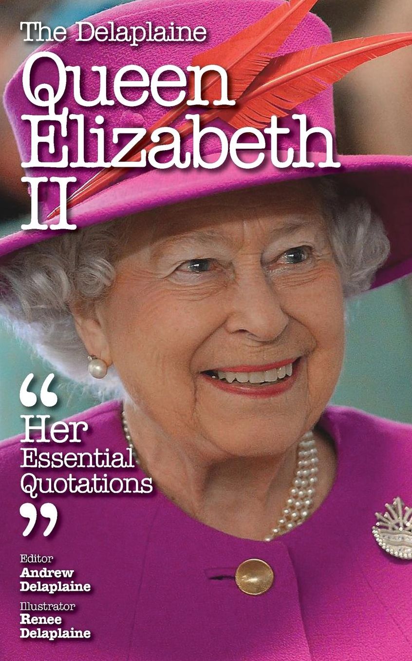 The Delaplaine Queen Elizabeth II - Her Essential Quotations
