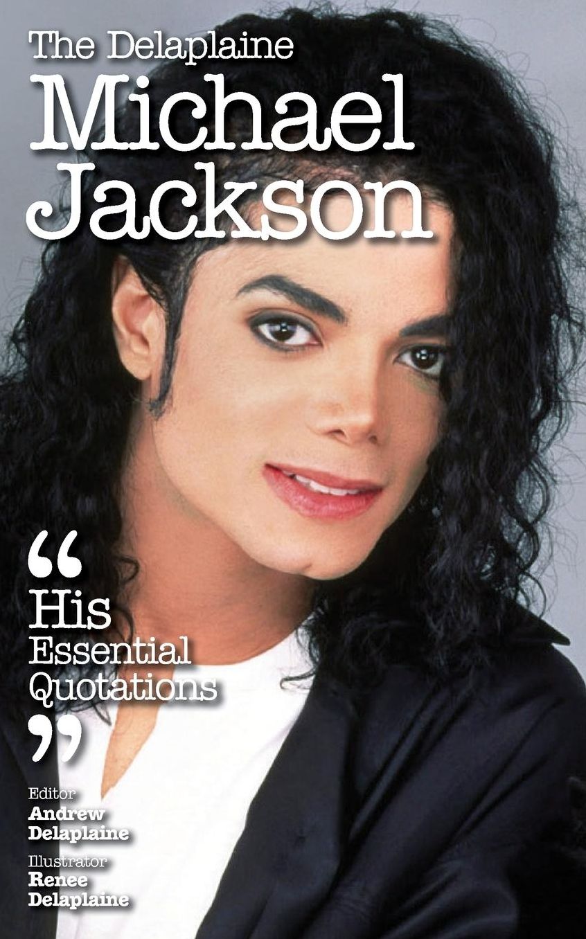 The Delaplaine MICHAEL JACKSON - His Essential Quotations