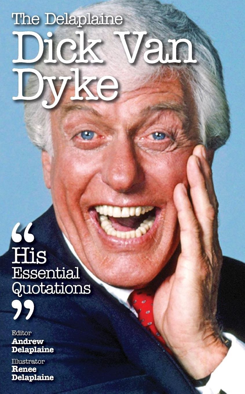 The Delaplaine DICK VAN DYKE - His Essential Quotations