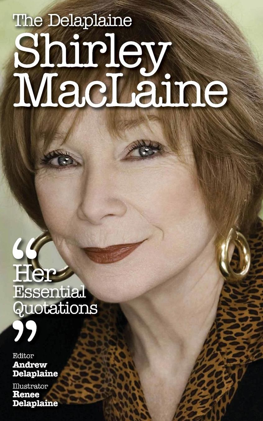 The Delaplaine SHIRLEY - MacLAINE Her Essential Quotations