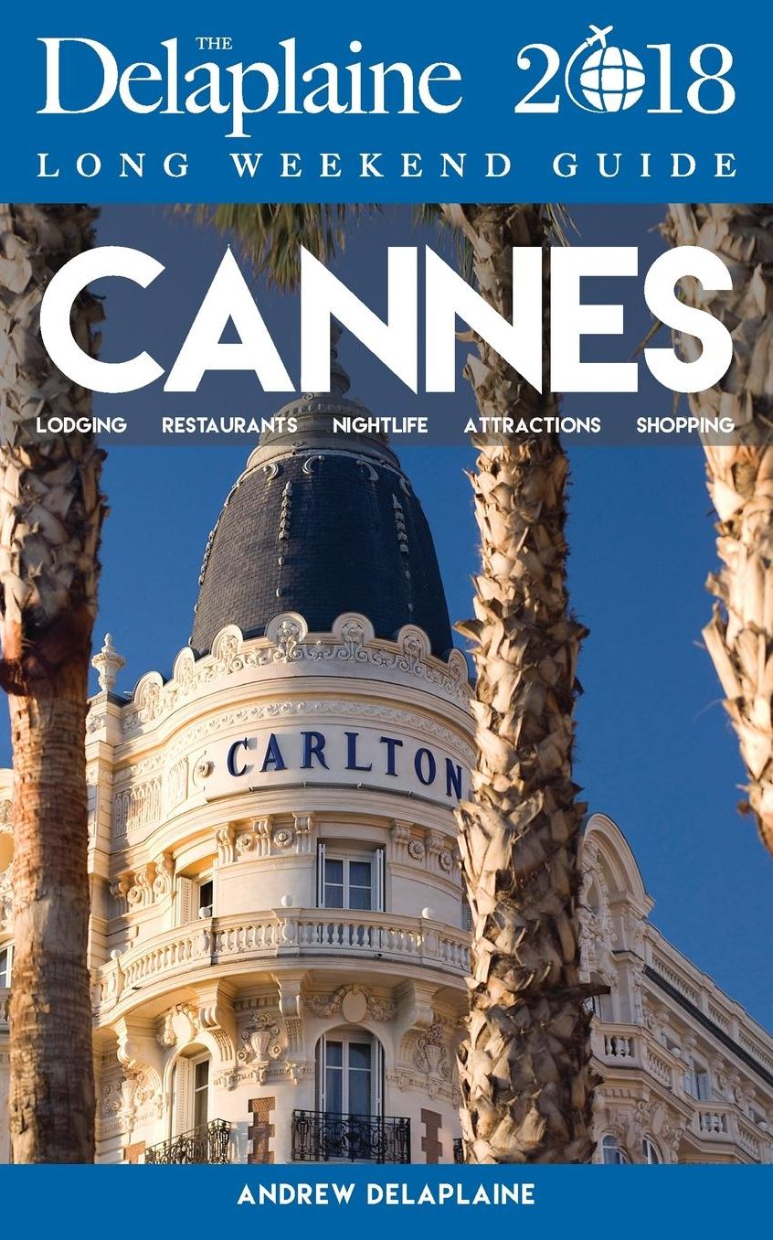 CANNES- The Delaplaine 2018 Long Weekend Guide