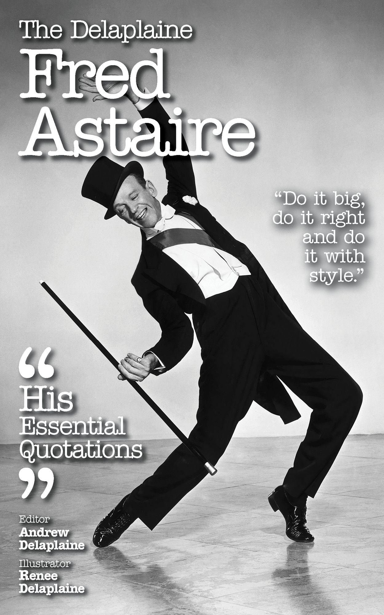 The Delaplaine FRED ASTAIRE - His Essential Quotations