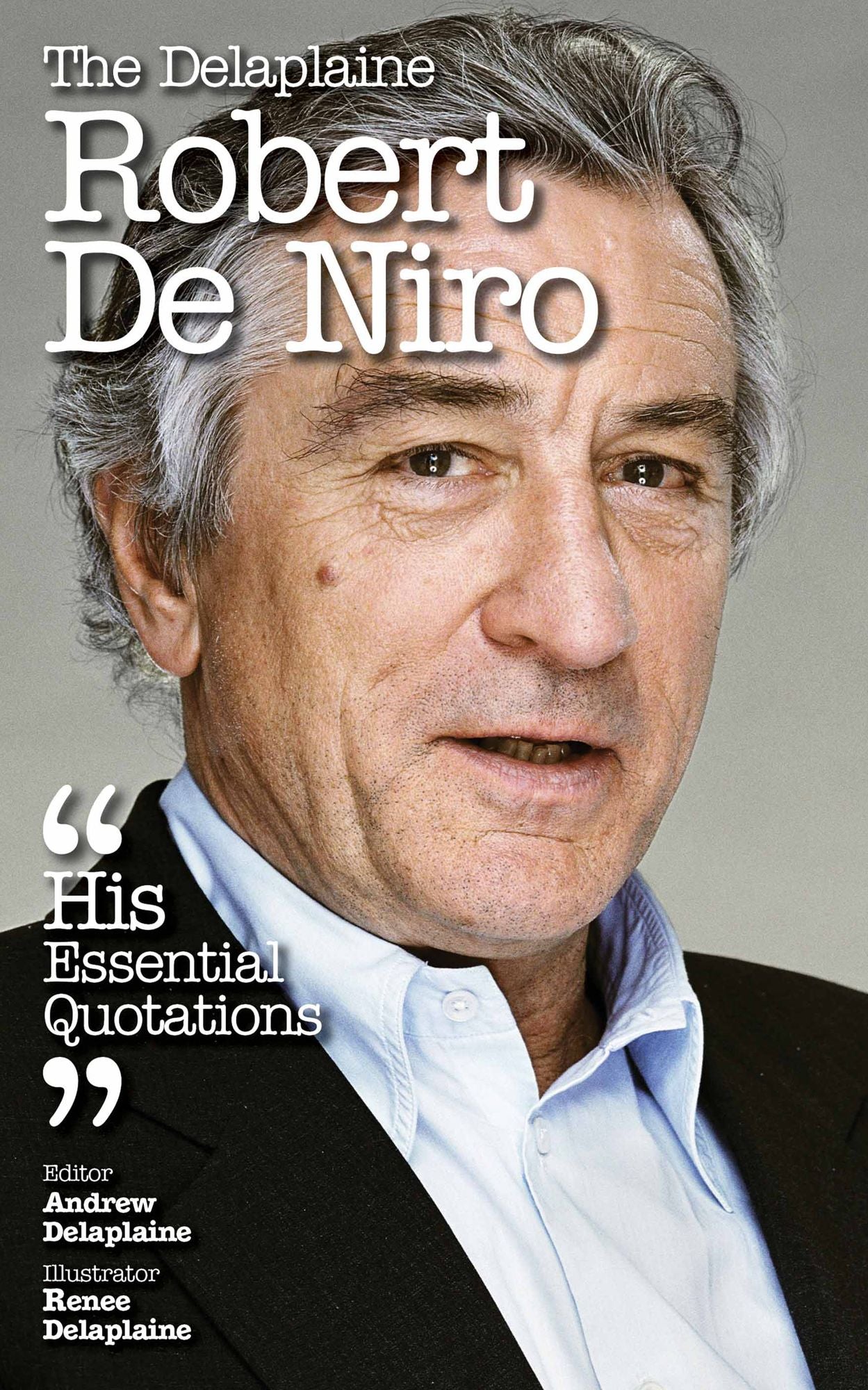 The Delaplaine ROBERT DE NIRO - His Essential Quotations
