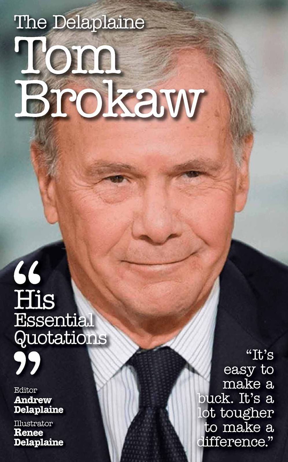 The Delaplaine TOM BROKAW - His Essential Quotations