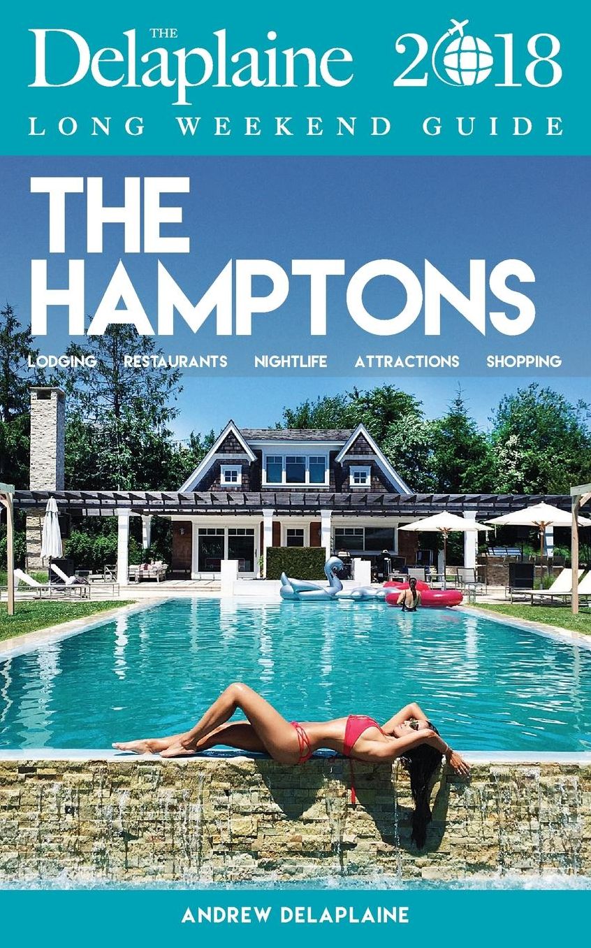 THE HAMPTONS - The Delaplaine 2018 Long Weekend Guide