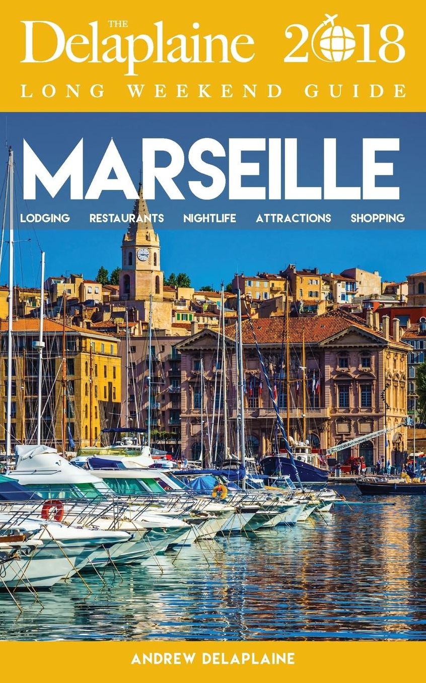 MARSEILLE - The Delaplaine 2018 Long Weekend Guide