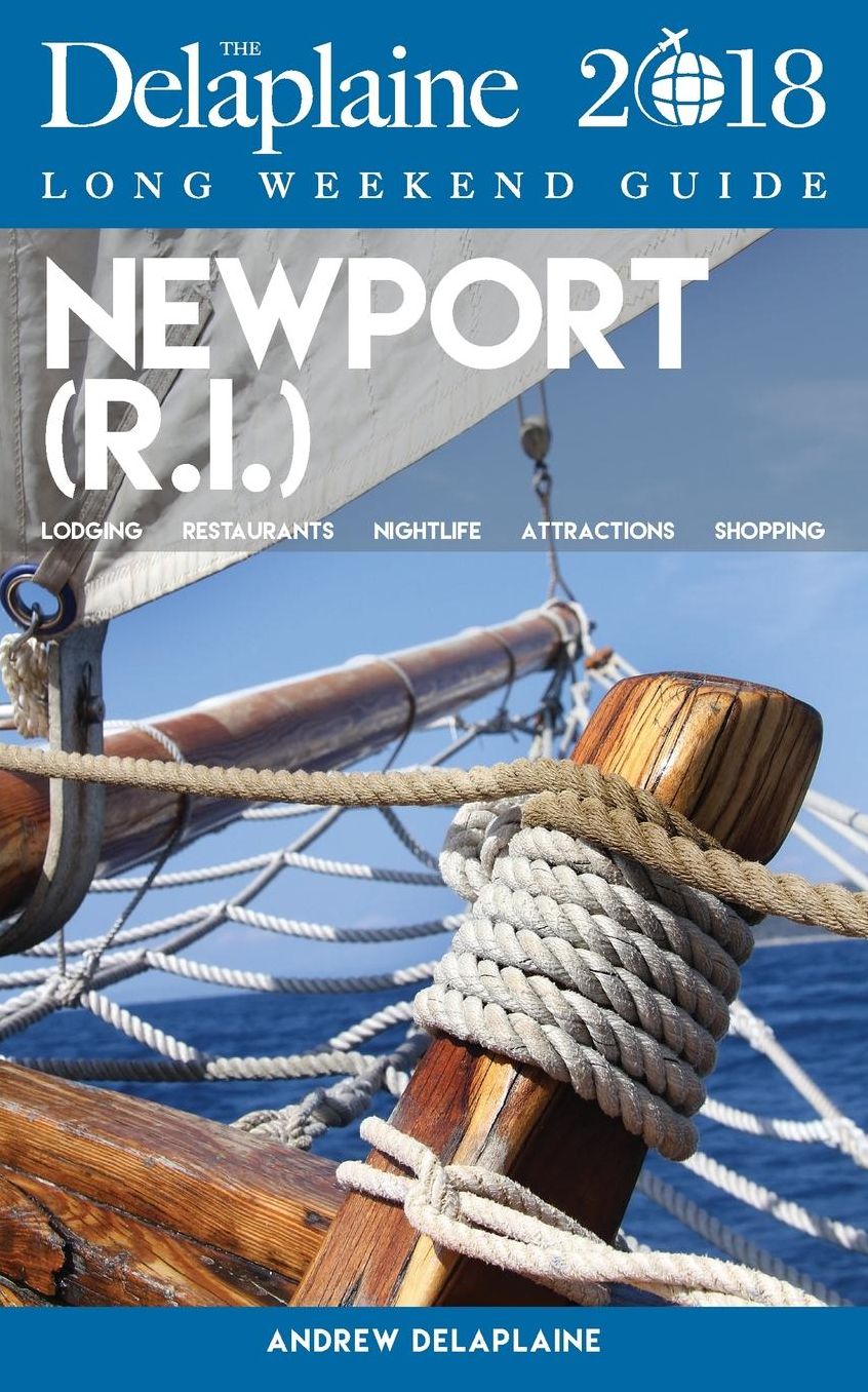 NEWPORT (R.I.) - The Delaplaine 2018 Long Weekend Guide