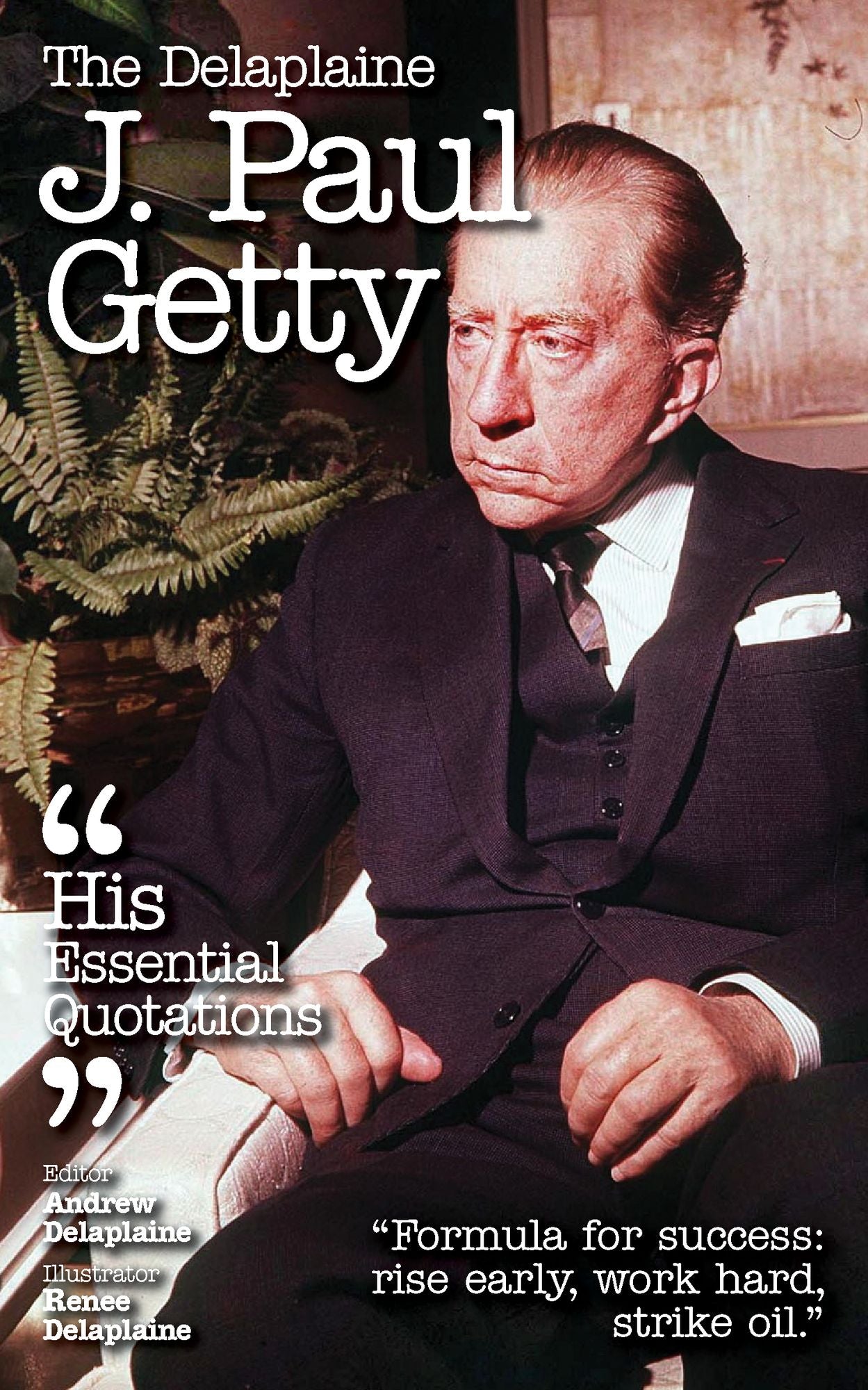 The Delplaine J. PAUL GETTY - His Essential Quotations