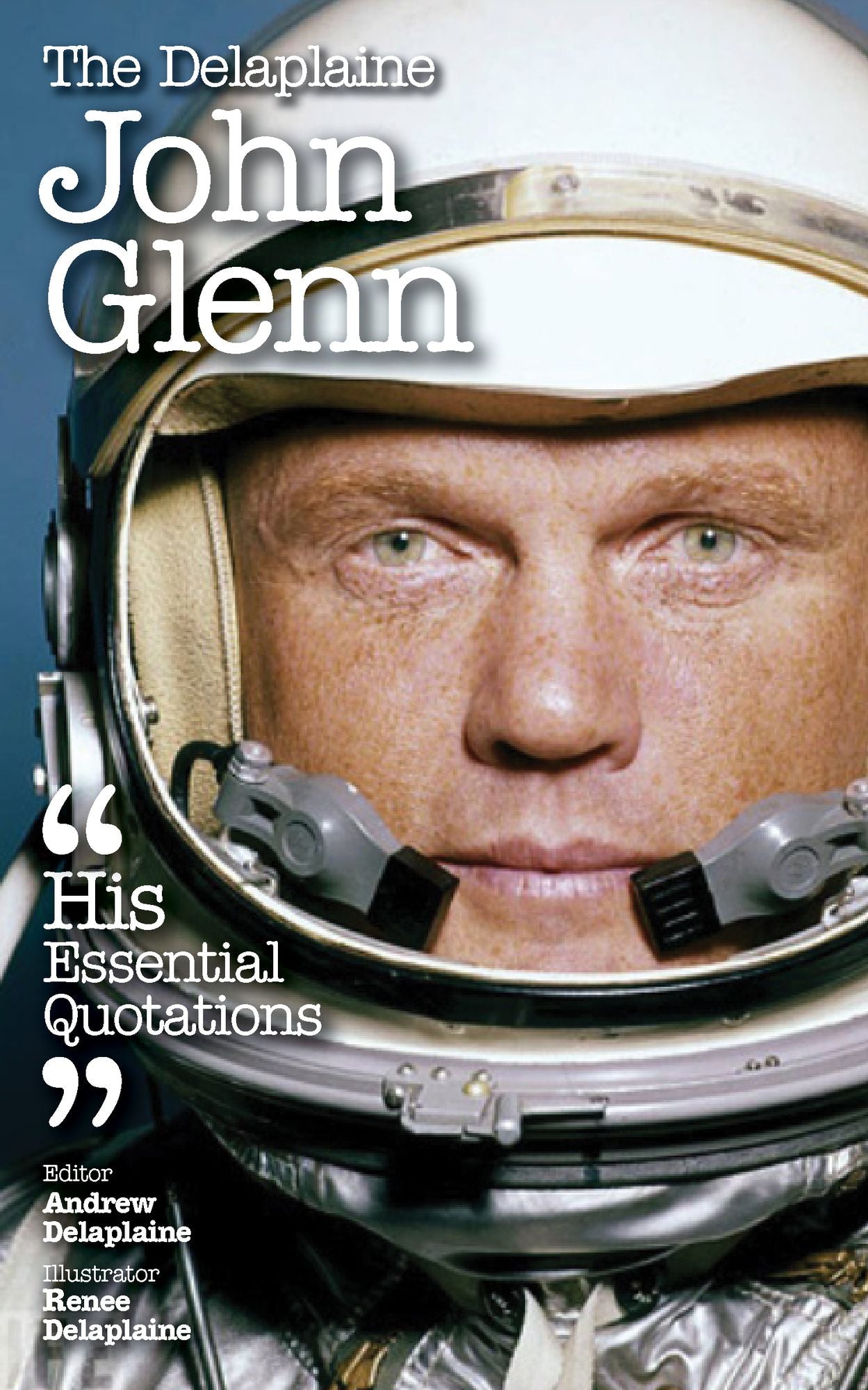 The Delplaine JOHN GLENN - His Essential Quotations