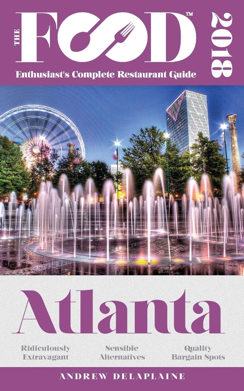 ATLANTA - 2018 - The Food Enthusiast's Complete Restaurant Guide