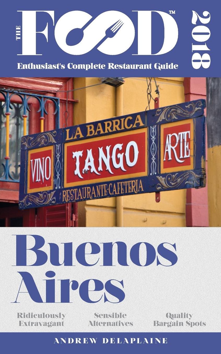 BUENOS AIRES - 2018 - The Food Enthusiast's Complete Restaurant Guide