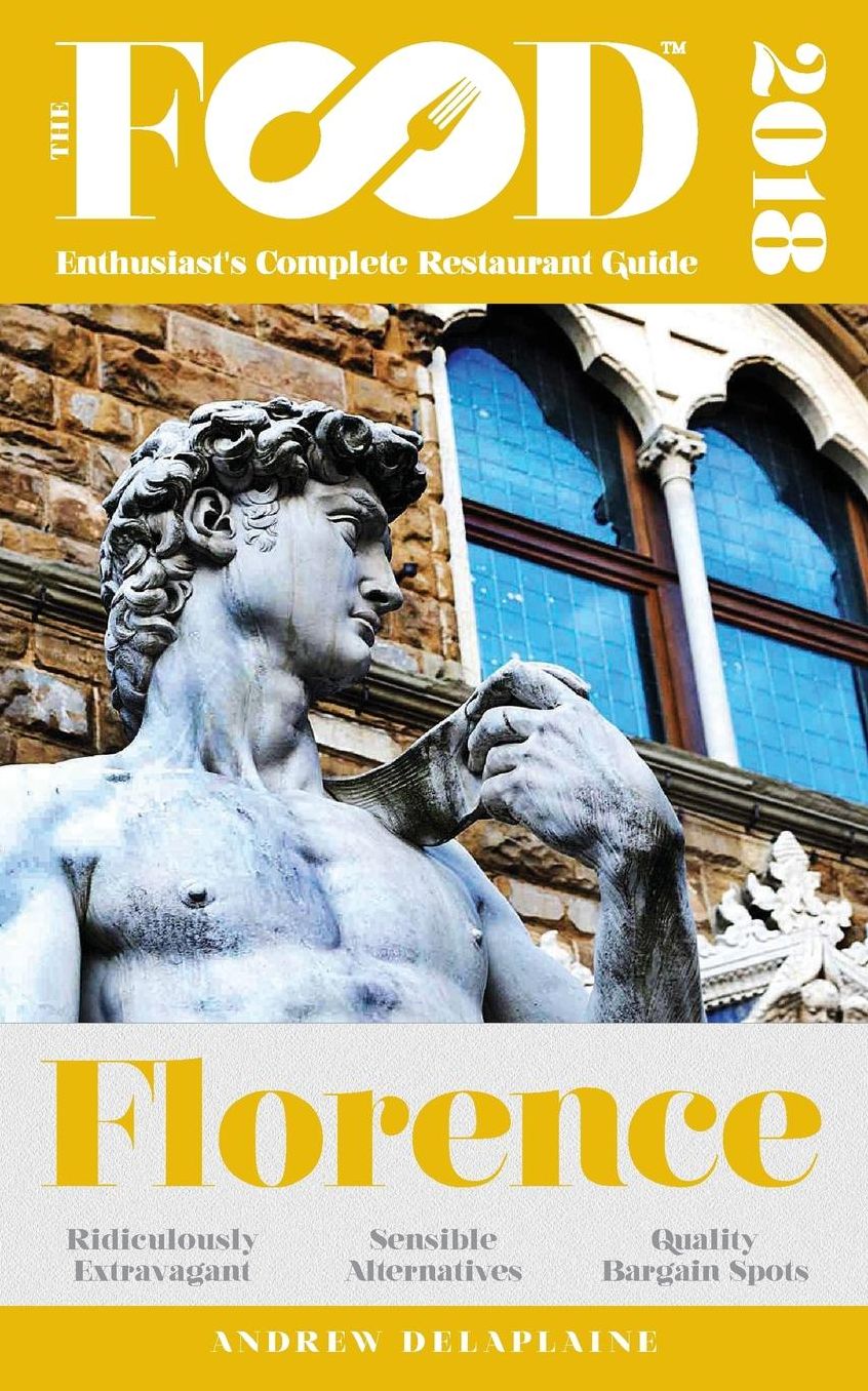 FLORENCE - 2018 - The Food Enthusiast's Complete Restaurant Guide