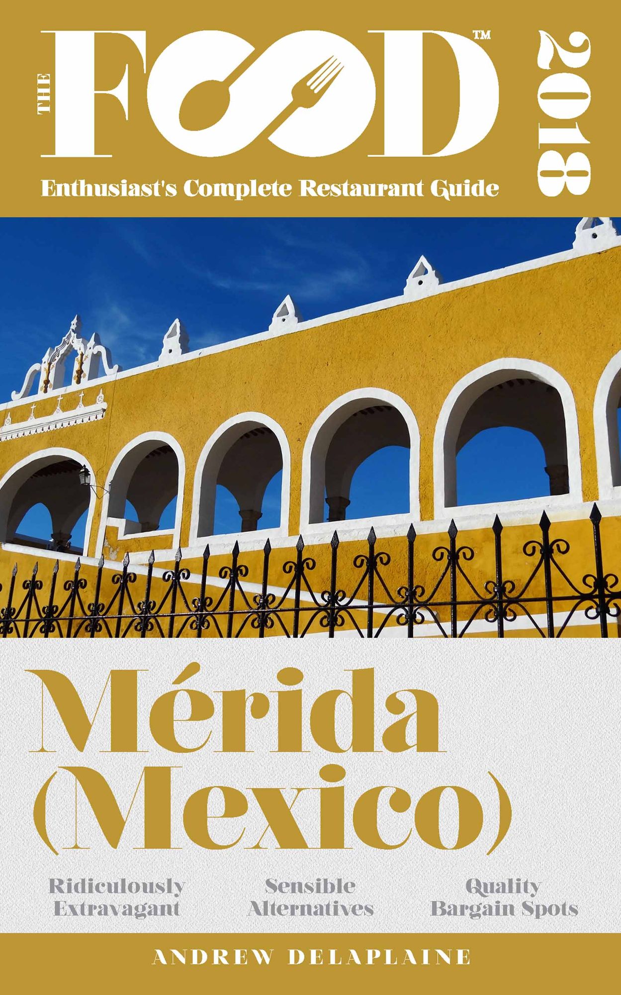 MERIDA - 2018 - The Food Enthusiast's Complete Restaurant Guide
