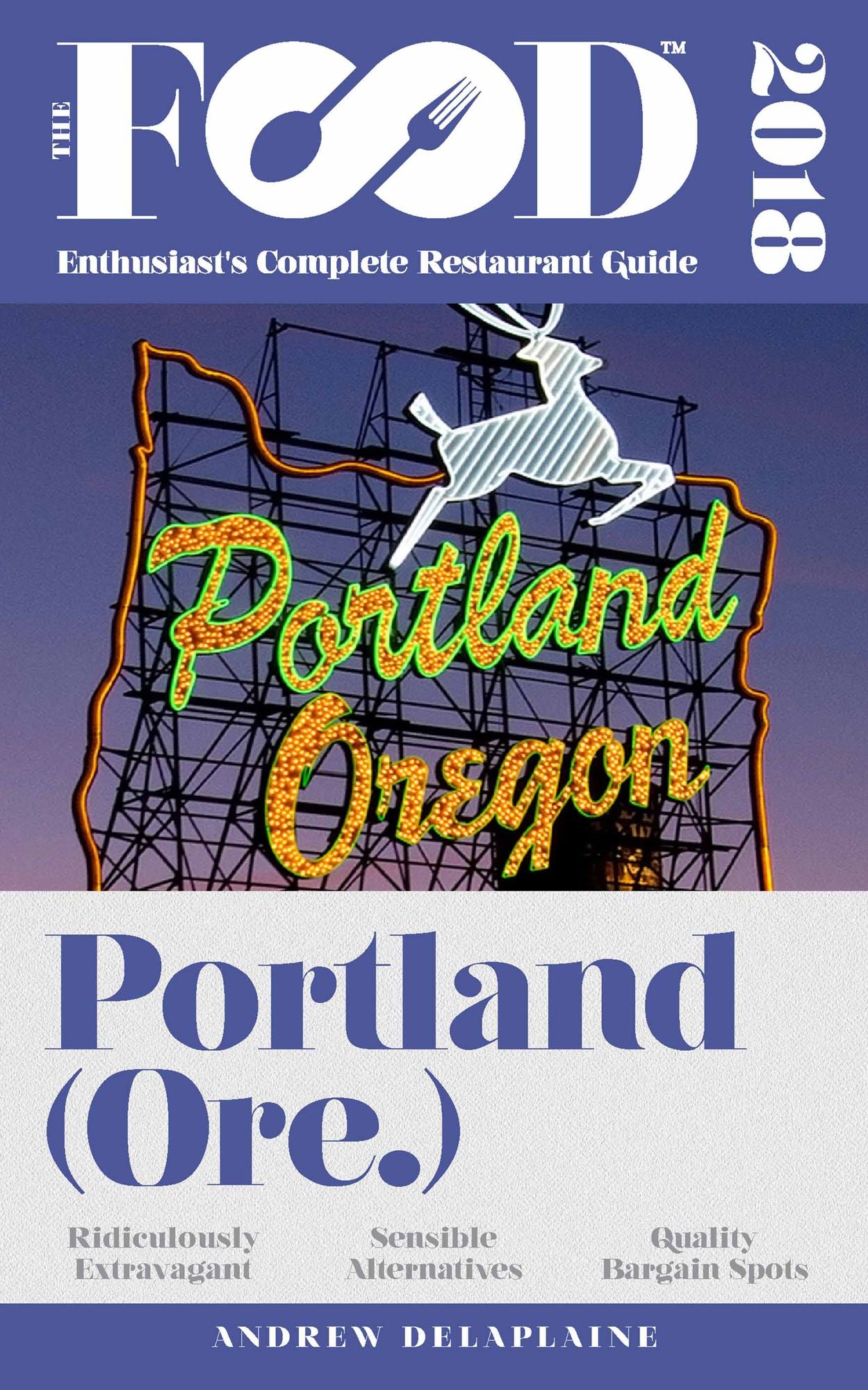 PORTLAND - 2018 - The Food Enthusiast's Complete Restaurant Guide