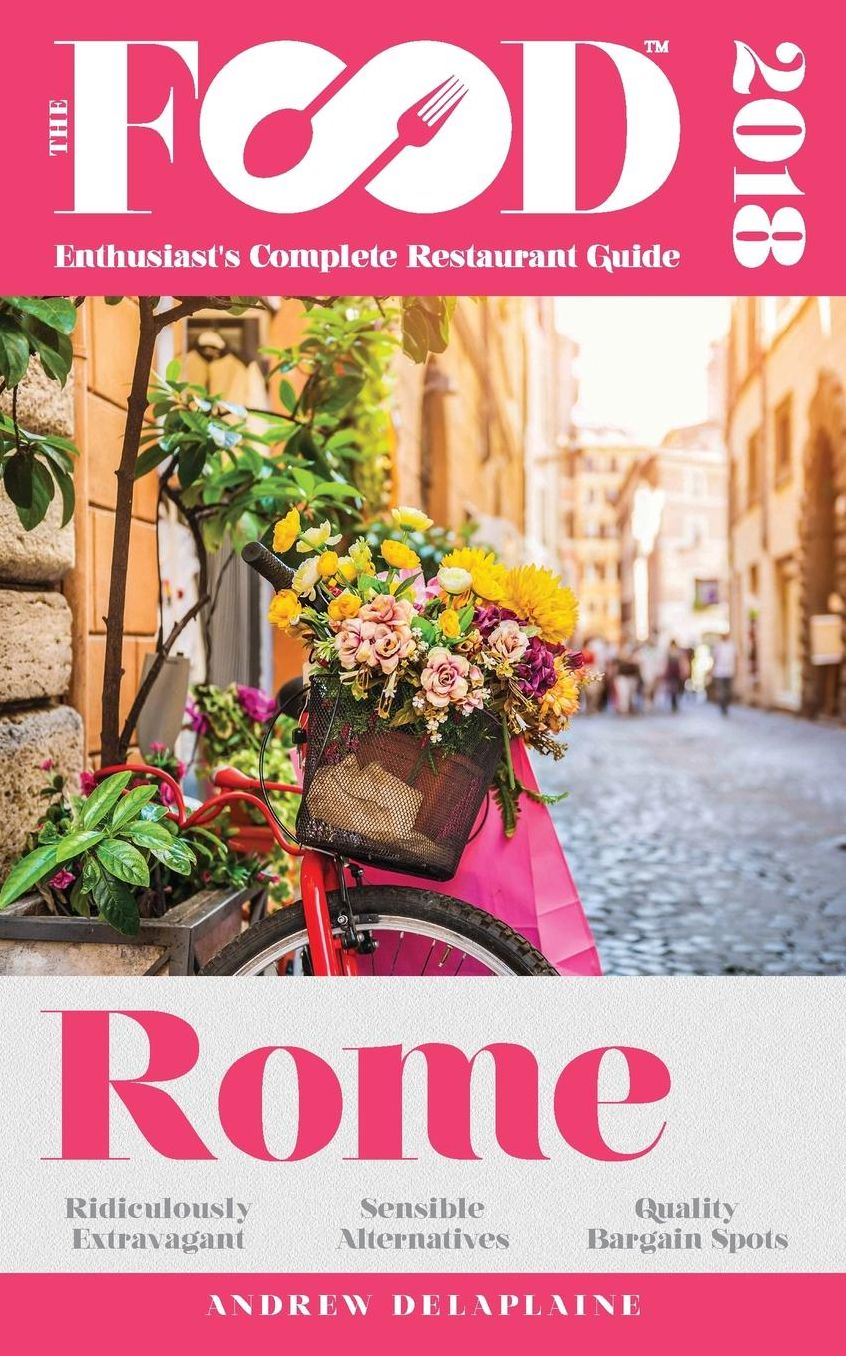 ROME - 2018 - The Food Enthusiast's Complete Restaurant Guide