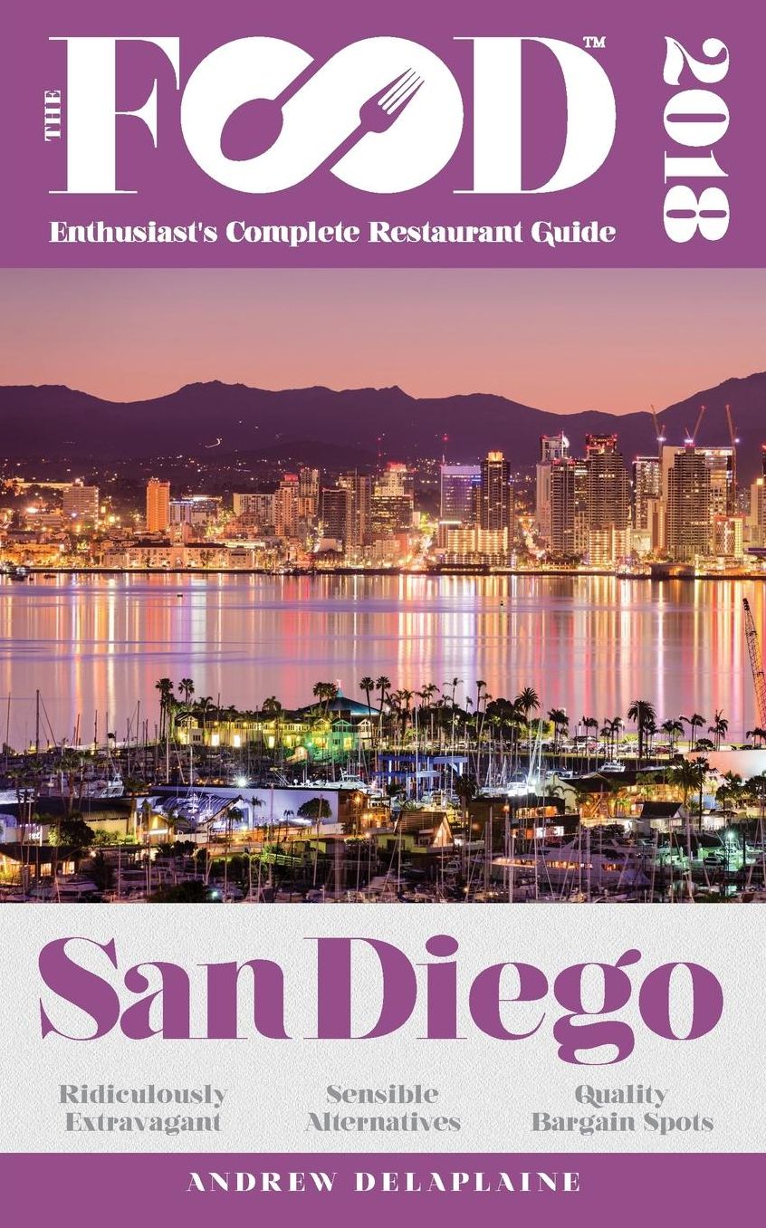SAN DIEGO - 2018 - The Food Enthusiast's Complete Restaurant Guide