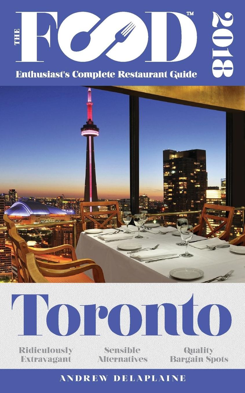 TORONTO - 2018 - The Food Enthusiast's Complete Restaurant Guide