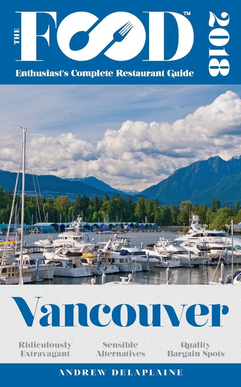 VANCOUVER - 2018 - The Food Enthusiast's Complete Restaurant Guide