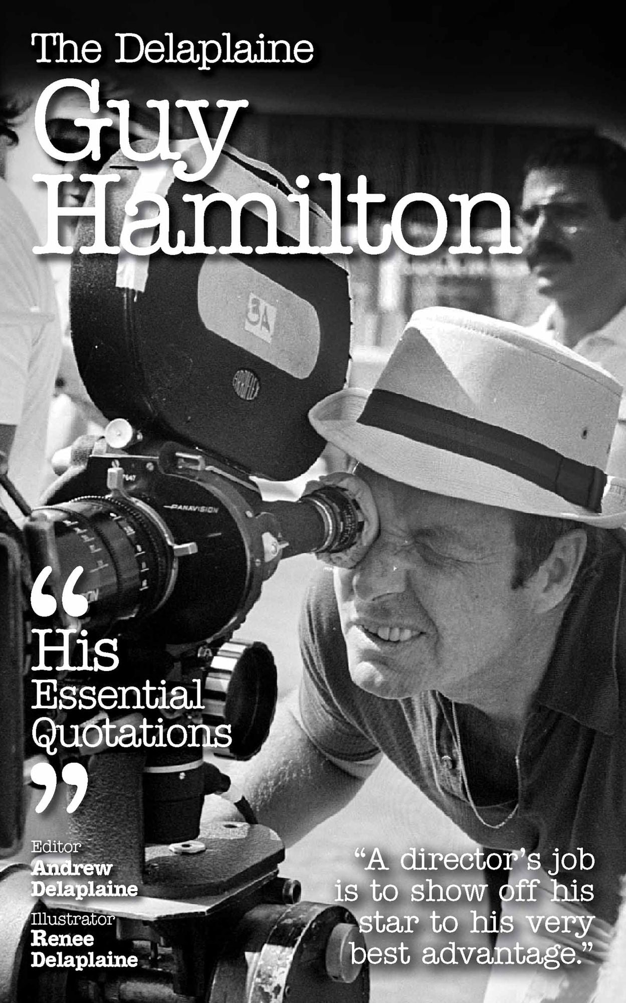 The Delplaine GUY HAMILTON - His Essential Quotations