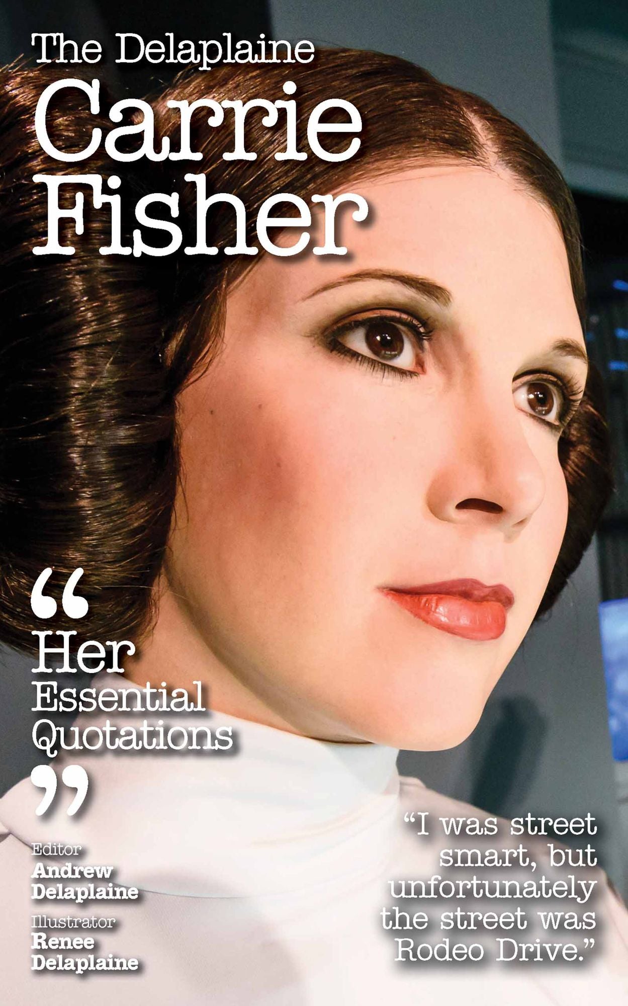 The Delplaine CARRIE FISHER - Her Essential Quotations